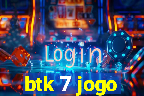 btk 7 jogo